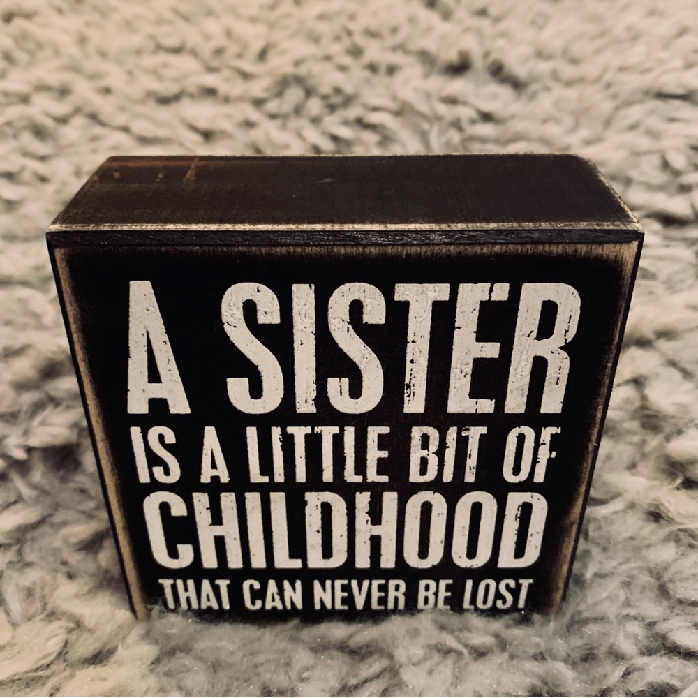 SALE! A Sister Is A Little Bit Of Childhood That Can Never Be Lost Box Sign